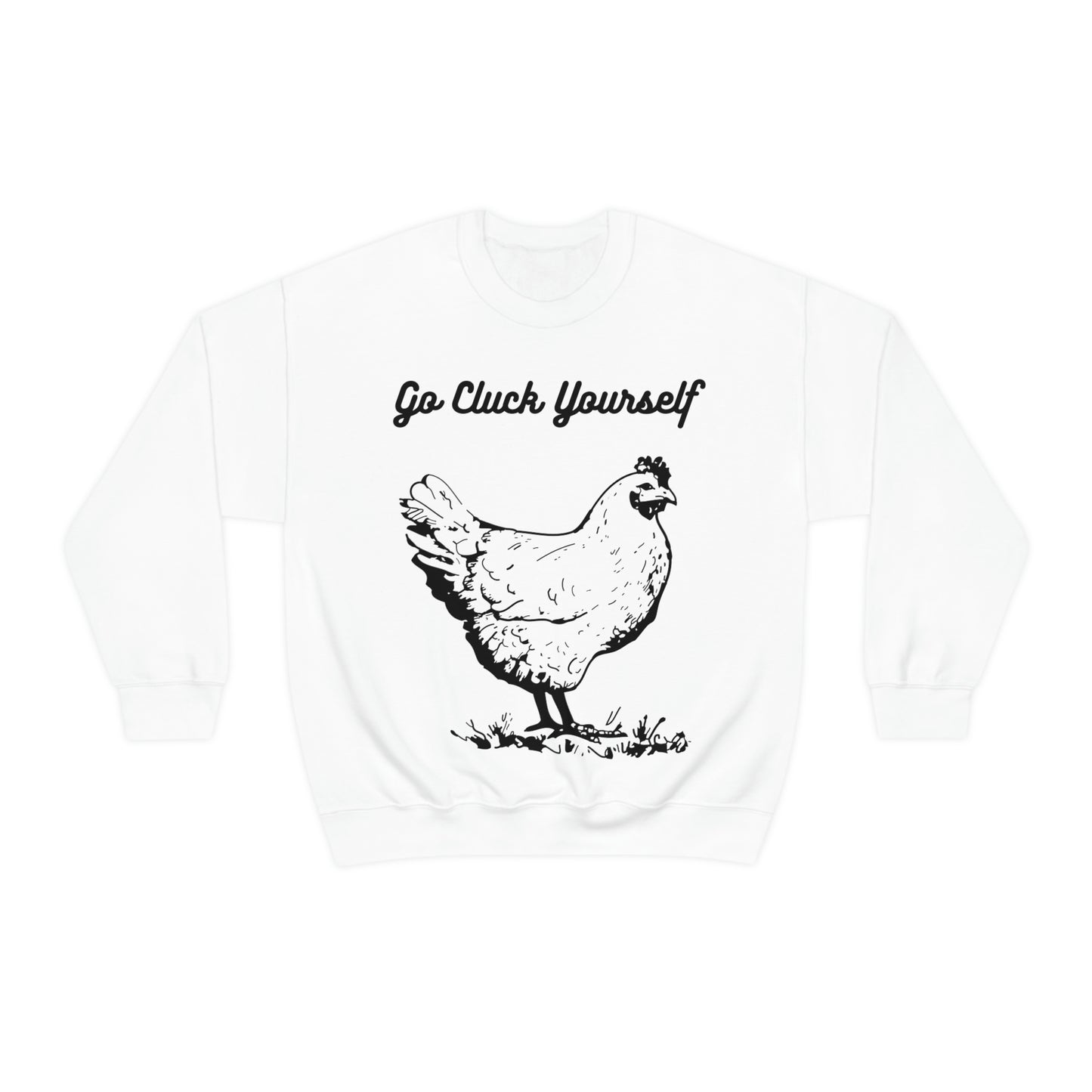 Go Cluck Yourself Sweatshirt