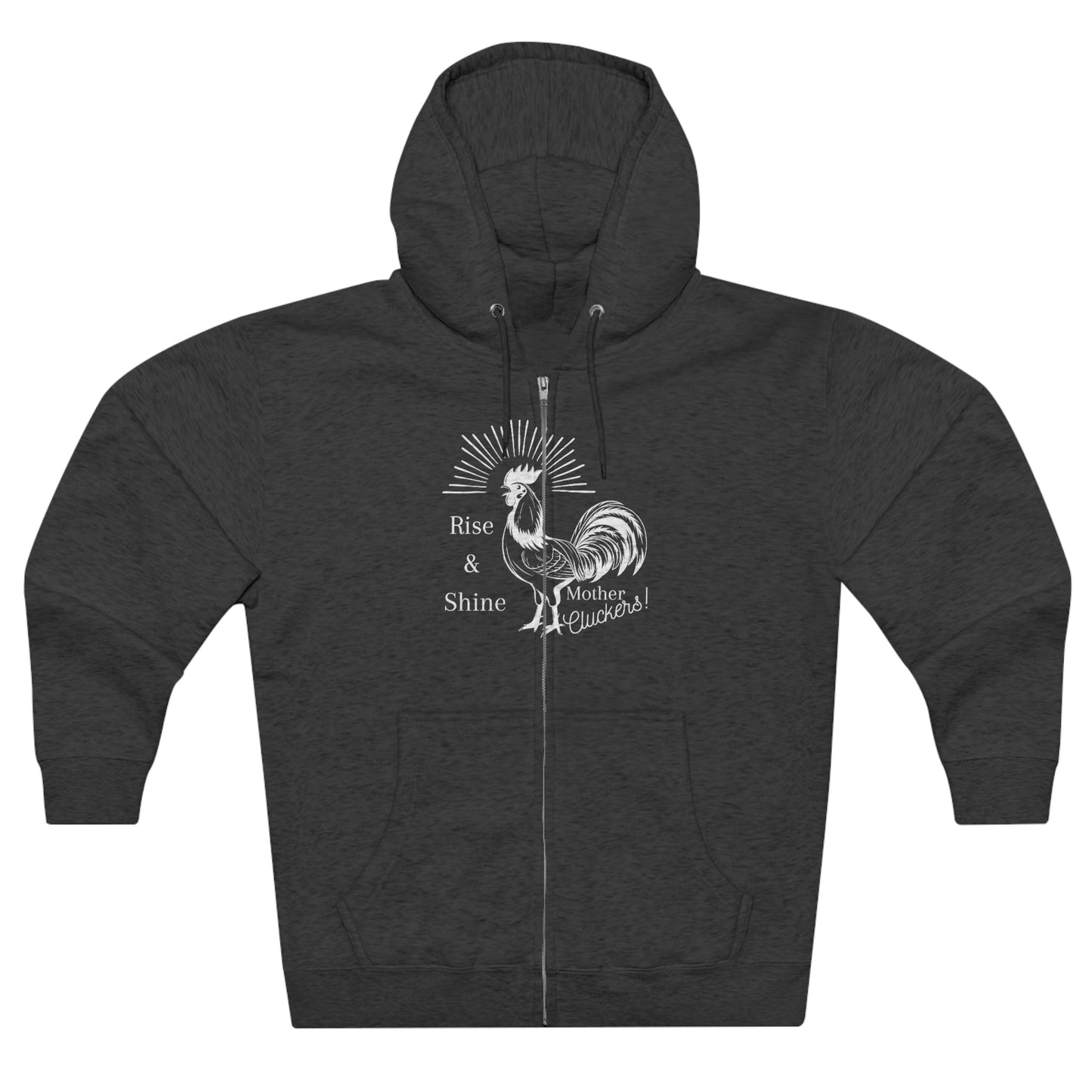 Raise & Shine Mother Cluckers Premium Full Zip Hoodie