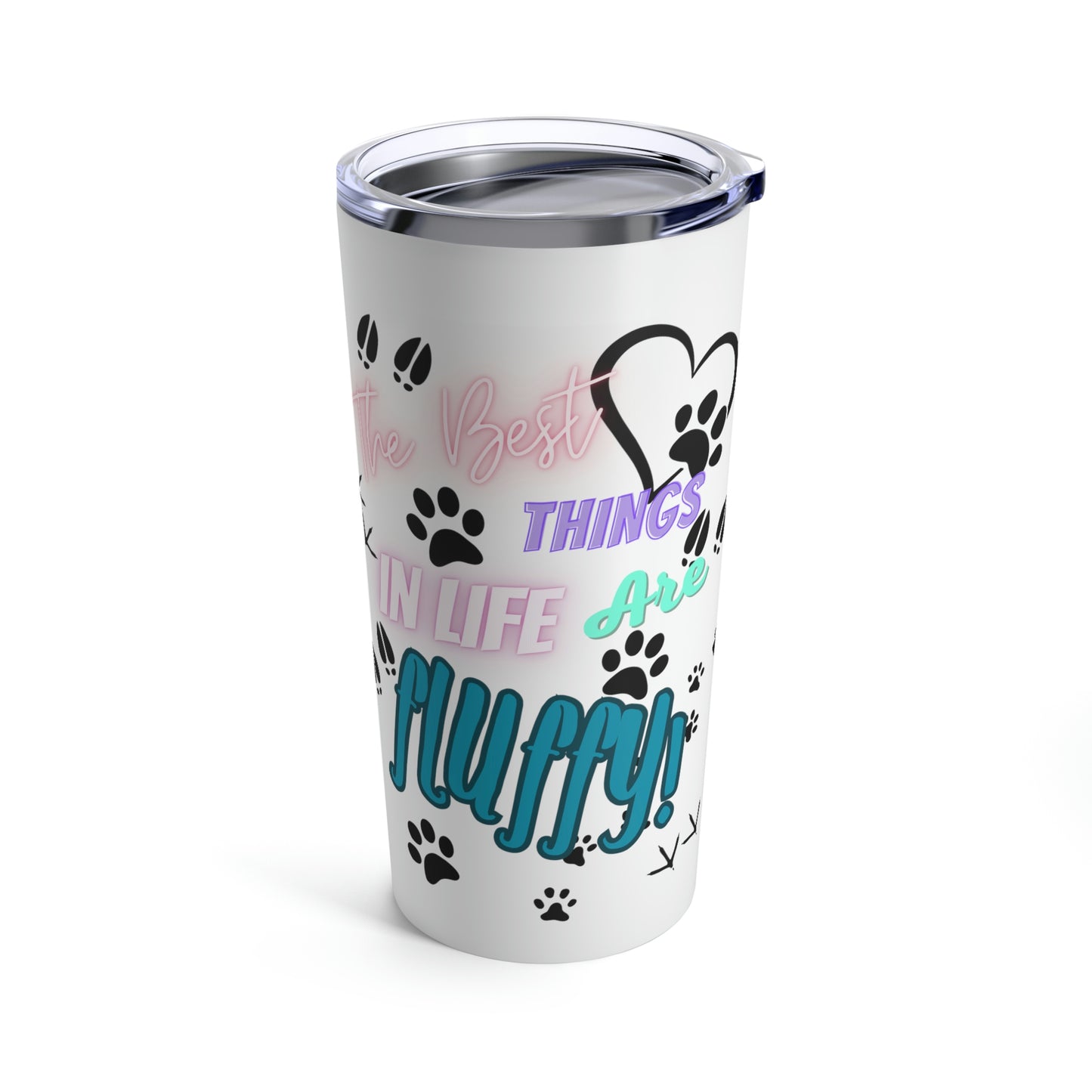 The Best Things in Life are Fluffy Tumbler 20oz