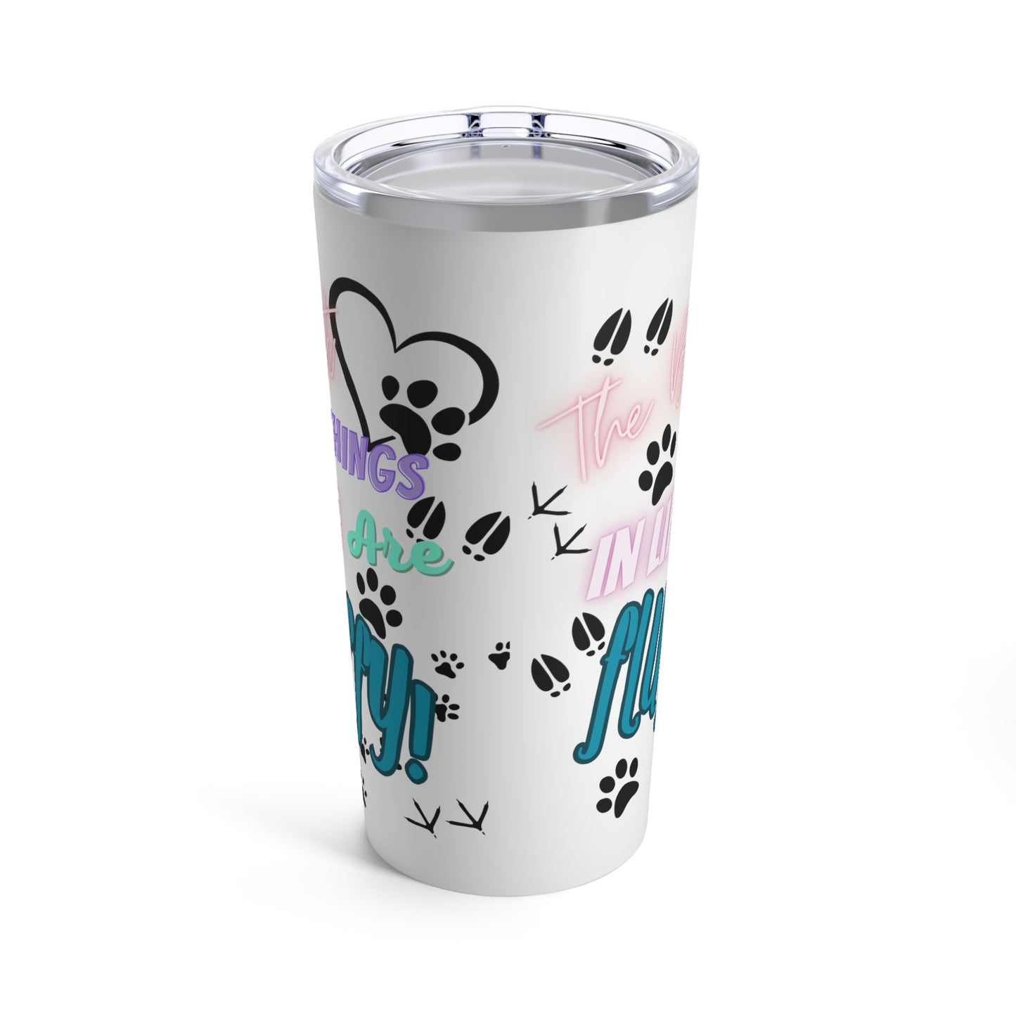 The Best Things in Life are Fluffy Tumbler 20oz