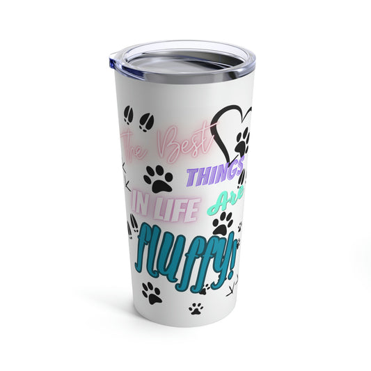The Best Things in Life are Fluffy Tumbler 20oz