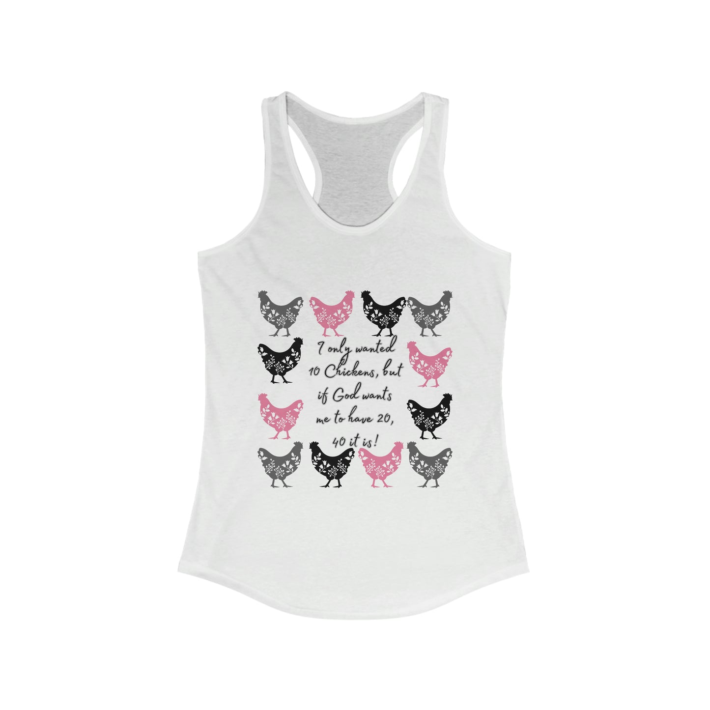 I Only Wanted 10 Chickens Women's Ideal Racerback Tank